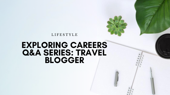 Exploring Careers Q&A Series: Travel Blogger