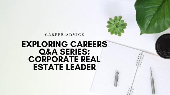 Exploring Careers Q&A Series: Corporate Real Estate Leader