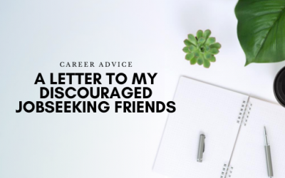 Professional Career Coach Advice: A Letter to my Discouraged Jobseeking Friends