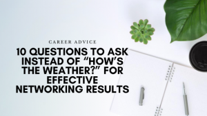 10 Questions to Ask Instead of "How's the Weather?" for Effective Networking Results
