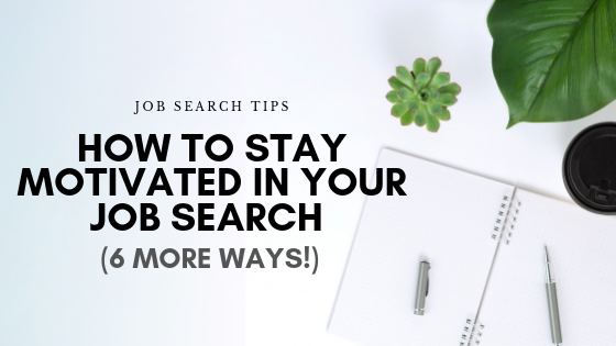 six practical tips To Stay Motivated In Your Job Search