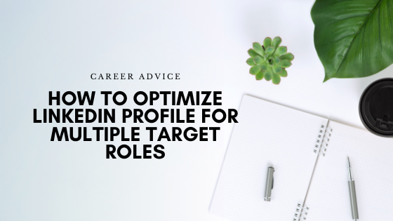 how to optimize your LinkedIn profile for multiple target roles