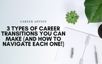 3 Types Of Career Transitions You Can Make (And How To Navigate Each One!)