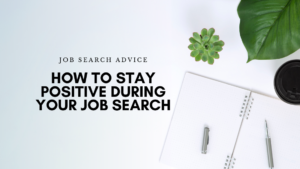 How to Stay Positive During Your Job Search