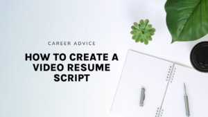 How to Create a Video Resume Script