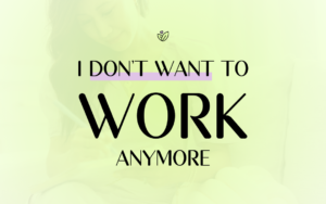 This is the thumbnail for the blog "I Don't Want To Work Anymore"