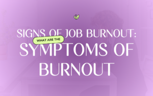 Signs Of Job Burnout: What Are The Symptoms Of Burnout? This is the thumbnail for the blog "Signs Of Job Burnout: What Are The Symptoms of Burnout"