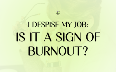 I Despise My Job: Is It A Sign Of Burnout?
