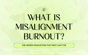 What Is Misalignment Burnout? The Hidden Exhaustion That Rest Can't Fix Woman experiencing misalignment burnout symptoms