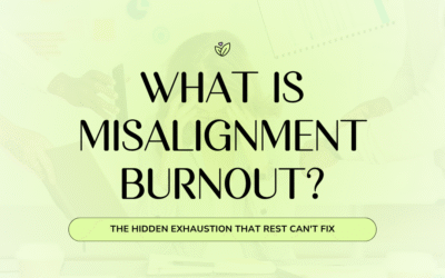 What Is Misalignment Burnout? The Hidden Exhaustion That Rest Can’t Fix