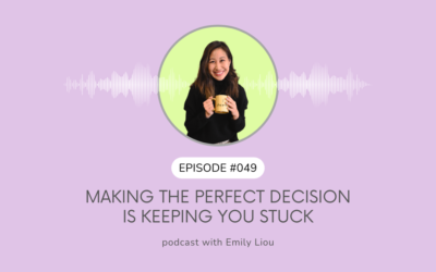 Making the perfect decision is keeping you stuck